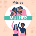 Março é o mês da Mulher!